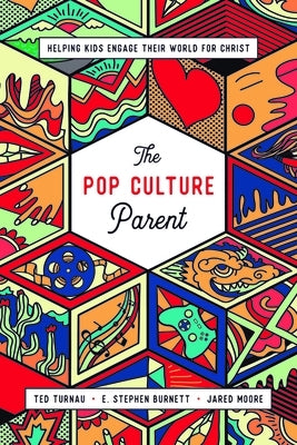 The Pop Culture Parent: Helping Kids Engage Their World for Christ by Turnau, Theodore A.