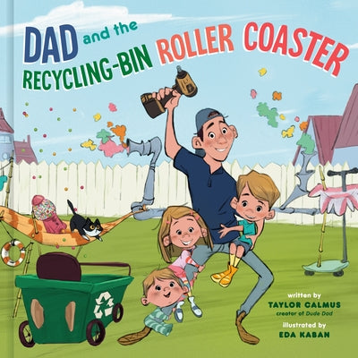 Dad and the Recycling-Bin Roller Coaster by Calmus, Taylor