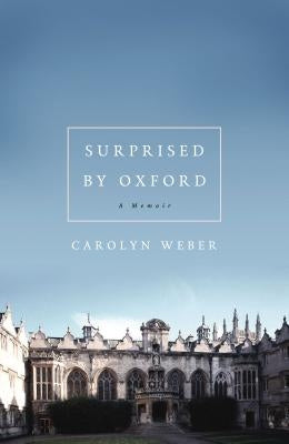 Surprised by Oxford by Weber, Carolyn