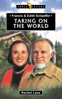 Francis & Edith Schaeffer: Taking on the World by Lane, Rachel