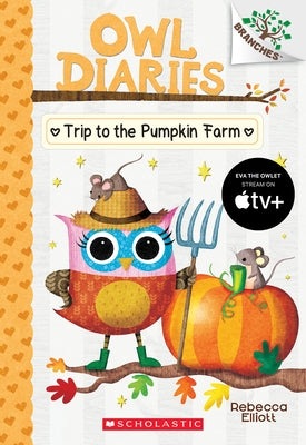 Trip to the Pumpkin Farm: A Branches Book (Owl Diaries #11): Volume 11 by Elliott, Rebecca