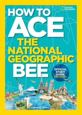 How to Ace the National Geographic Bee, Official Study Guide, Fifth Edition by Kids, National Geographic