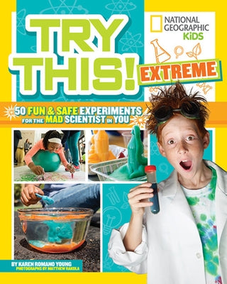 Try This Extreme: 50 Fun & Safe Experiments for the Mad Scientist in You by Young, Karen Romano