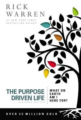 The Purpose Driven Life: What on Earth Am I Here For? by Warren, Rick