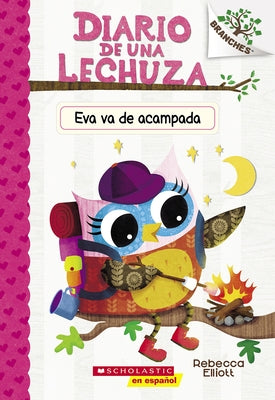 Diario de Una Lechuza #12: Eva Va de Acampada (Owl Diaries #12: Eva's Campfire Adventure): Un Libro de la Serie Branches by Elliott, Rebecca