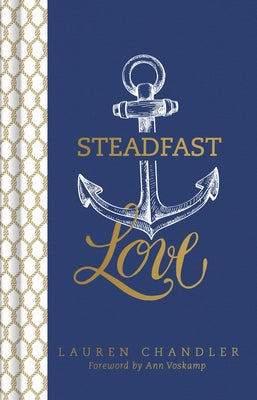 Steadfast Love: The Response of God to the Cries of Our Heart by Chandler, Lauren