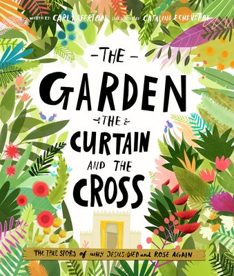 The Garden, the Curtain and the Cross Storybook: The True Story of Why Jesus Died and Rose Again by Laferton, Carl