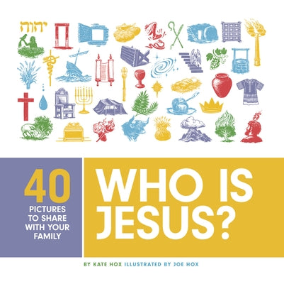 Who Is Jesus?: 40 Pictures to Share with Your Family by Hox, Kate