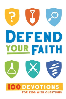 Defend Your Faith: 100 Devotions for Kids with Questions by Florea, Jesse
