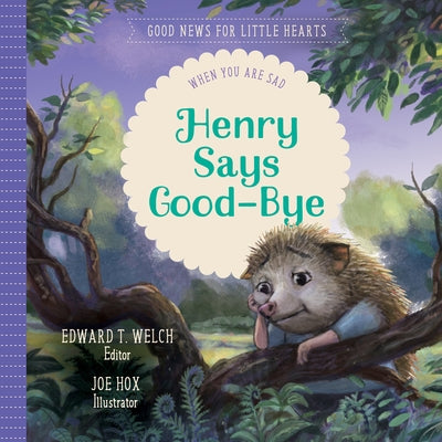 Henry Says Good-Bye: When You Are Sad by Welch, Edward T.