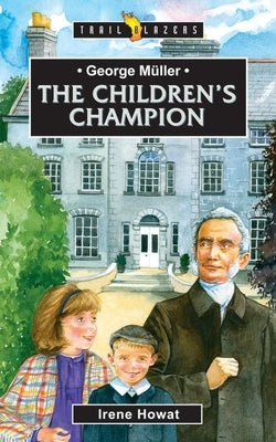 George MÃ¼ller: The Children's Champion by Howat, Irene