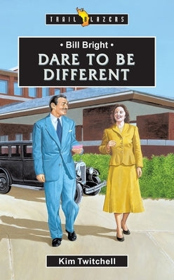 Bill Bright: Dare to Be Different by Twitchell, Kim