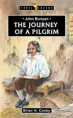 John Bunyan: Journey of a Pilgrim by Cosby, Brian H.