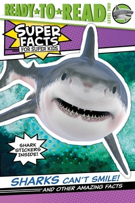 Sharks Can't Smile!: And Other Amazing Facts (Ready-To-Read Level 2) by Dennis, Elizabeth