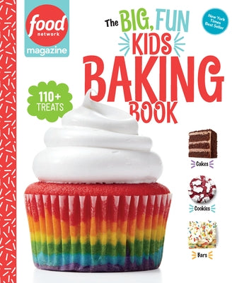 Food Network Magazine the Big, Fun Kids Baking Book: 110+ Recipes for Young Bakers by Food Network Magazine