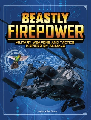 Beastly Firepower: Military Weapons and Tactics Inspired by Animals by Simons, Lisa M. Bolt