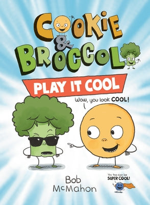 Cookie & Broccoli: Play It Cool by McMahon, Bob