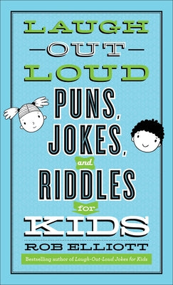 Laugh-Out-Loud Puns, Jokes, and Riddles for Kids by Elliott, Rob