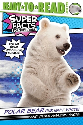 Polar Bear Fur Isn't White!: And Other Amazing Facts (Ready-To-Read Level 2) by Feldman, Thea