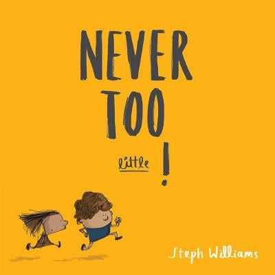 Never Too Little! by Williams, Steph