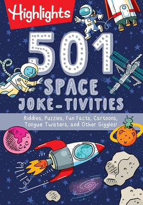 501 Space Joke-Tivities: Riddles, Puzzles, Fun Facts, Cartoons, Tongue Twisters, and Other Giggles! by Highlights