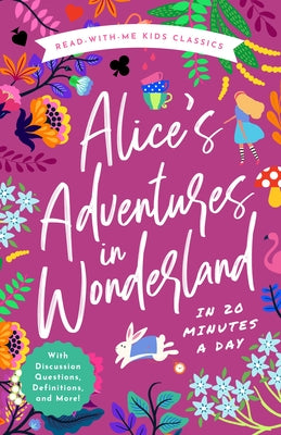 Alice's Adventures in Wonderland in 20 Minutes a Day: A Read-With-Me Book with Discussion Questions, Definitions, and More! by Bushel & Peck Books