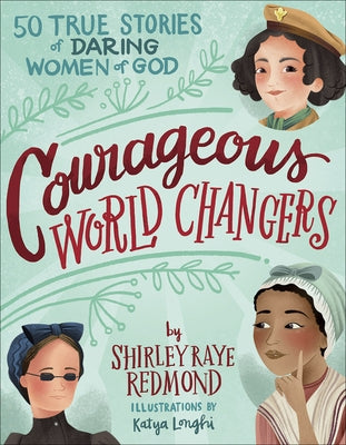 Courageous World Changers: 50 True Stories of Daring Women of God by Redmond, Shirley Raye
