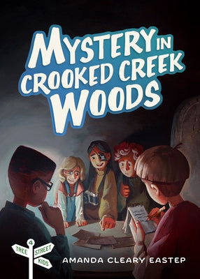 Mystery in Crooked Creek Woods: Tree Street Kids (Book 4) by Cleary Eastep, Amanda