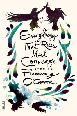 Everything That Rises Must Converge: Stories by O'Connor, Flannery