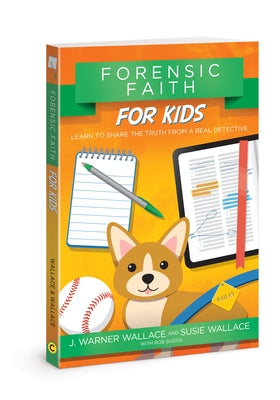 Forensic Faith for Kids: Learn to Share the Truth from a Real Detective by Wallace, J. Warner
