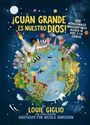 Â¡CuÃ¡n Grande Es Nuestro Dios!: 100 Devocionales Indescriptibles Acerca de Dios Y La Ciencia by Giglio, Louie