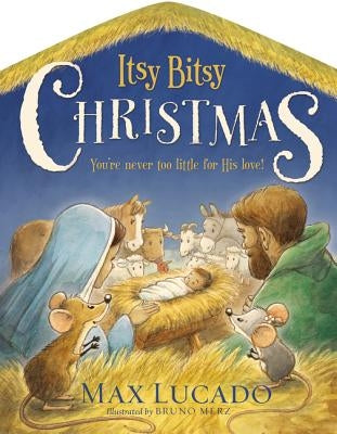 Itsy Bitsy Christmas: A Reimagined Nativity Story for Advent and Christmas by Lucado, Max