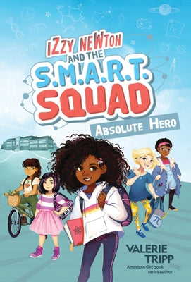 Izzy Newton and the S.M.A.R.T. Squad: Absolute Hero (Book 1) by Tripp, Valerie