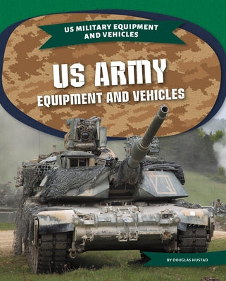 US Army Equipment and Vehicles by Hustad, Douglas