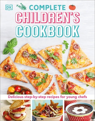 Complete Children's Cookbook: Delicious Step-By-Step Recipes for Young Cooks by DK