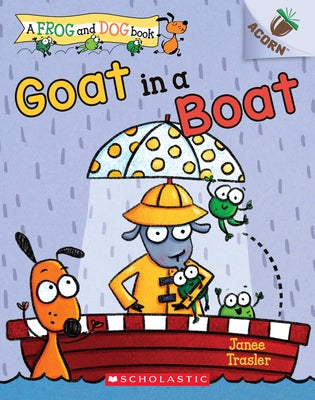 Goat in a Boat: An Acorn Book (a Frog and Dog Book #2): Volume 2 by Trasler, Janee