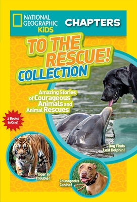 To the Rescue! Collection: Amazing Stories of Courageous Animals and Animal Rescues by National Geographic Kids