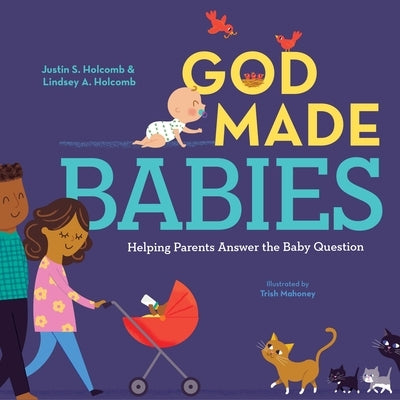 God Made Babies: Helping Parents Answer the Baby Question by Holcomb, Justin S.