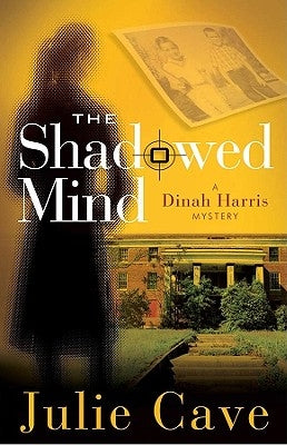 The Shadowed Mind: A Dinah Harris Mystery by Cave, Julie