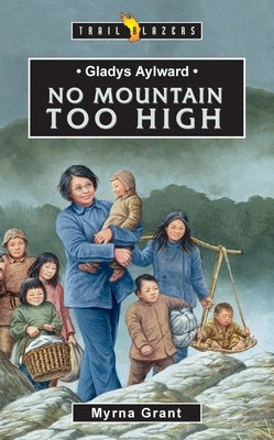 Gladys Aylward: No Mountain Too High by Grant, Myrna