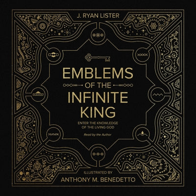 Emblems of the Infinite King: Enter the Knowledge of the Living God by Lister, J. Ryan