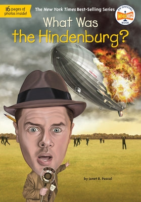 What Was the Hindenburg? by Pascal, Janet B.