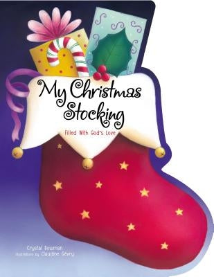 My Christmas Stocking: Filled with God's Love by Bowman, Crystal