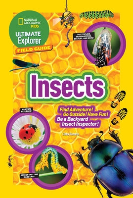 Ultimate Explorer Field Guide: Insects: Find Adventure! Go Outside! Have Fun! Be a Backyard Insect Inspector! by Romero, Libby