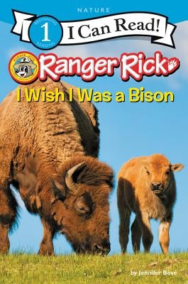 Ranger Rick: I Wish I Was a Bison by Bov&#233;, Jennifer