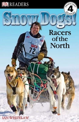 DK Readers L4: Snow Dogs!: Racers of the North by Whitelaw, Ian