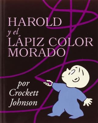 Harold Y El LÃ¡piz Color Morado: Harold and the Purple Crayon (Spanish Edition) = Harold and the Purple Crayon by Johnson, Crockett