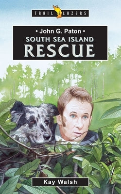 John G. Paton South Sea Island Rescue by Walsh, Kay