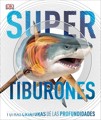 Super Tiburones (Super Shark Encyclopedia): Y Otras Criaturas de Las Profundidades by Dk