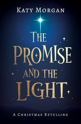 The Promise and the Light: A Christmas Retelling by Morgan, Katy